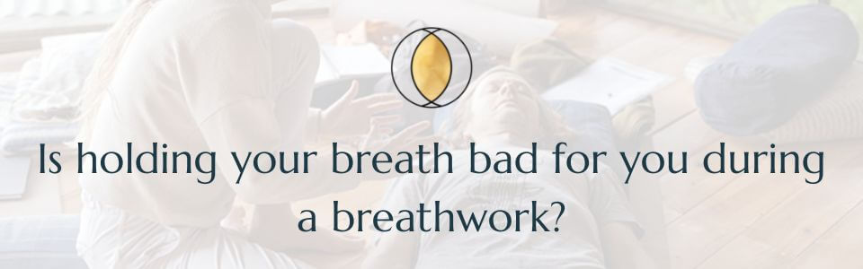 Is holding your breath bad for you during a breathwork?