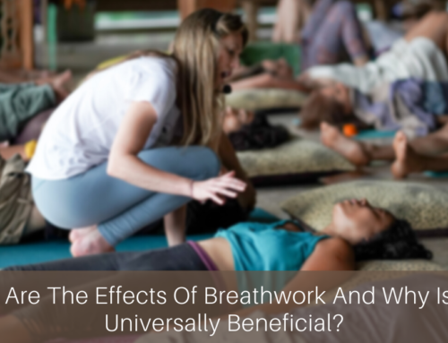 What Are The Effects Of Breathwork And Why Is It So Universally Beneficial?